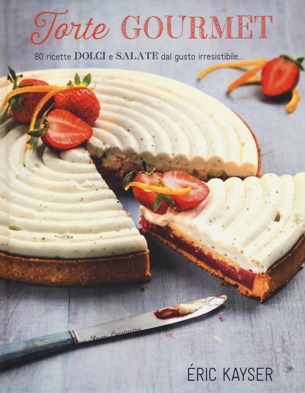 Kniha Torte gourmet. 80 ricette dolci e salate dal gusto irresistibile... Éric Kayser