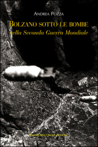 Könyv Bolzano sotto le bombe nella seconda guerra mondiale Andrea Pozza