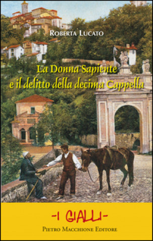 Książka La Donna Sapiente e il delitto della Decima Cappella Roberta Lucato