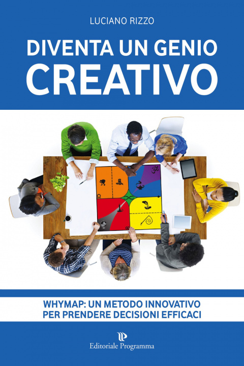 Book Diventa un genio creativo. Whymap: un metodo innovativo per prendere decisioni efficaci Luciano Rizzo