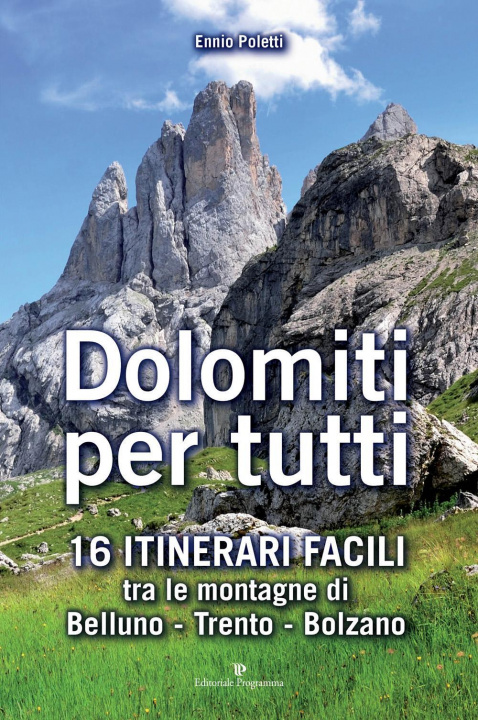 Kniha Dolomiti per tutti. 16 itinerari facili tra le montagne di Belluno, Trento, Bolzano Ennio Poletti