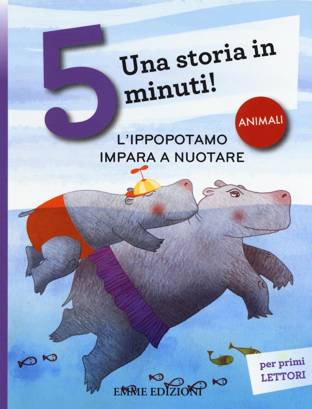 Книга L'ippopotamo impara a nuotare. Una storia in 5 minuti! Stefano Bordiglioni