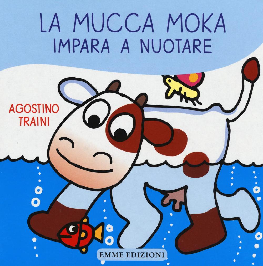 Könyv La mucca Moka impara a nuotare Agostino Traini