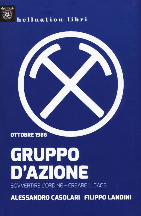 Kniha Gruppo d'azione. Sovvertire l'ordine, creare il caos. Ottobre 1986 Alessandro Casolari