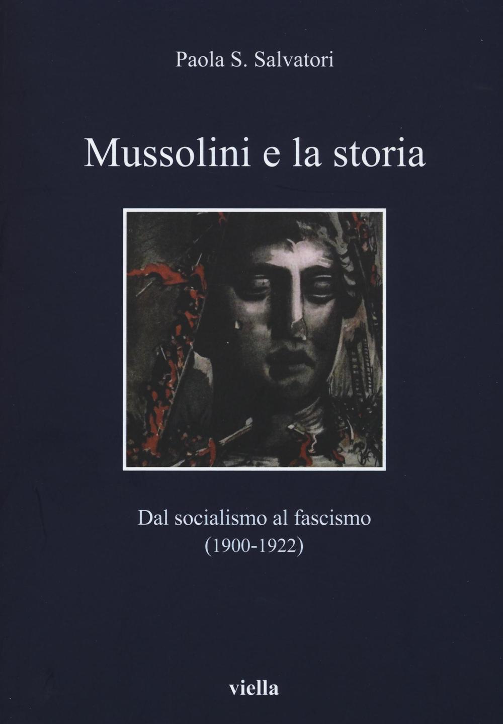 Könyv Mussolini e la storia. Dal socialismo al fascismo (1900-1922) Paola S. Salvatori