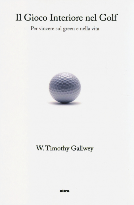 Книга Il gioco interiore nel golf. Per vincere sul green e nella vita Timothy W. Gallwey