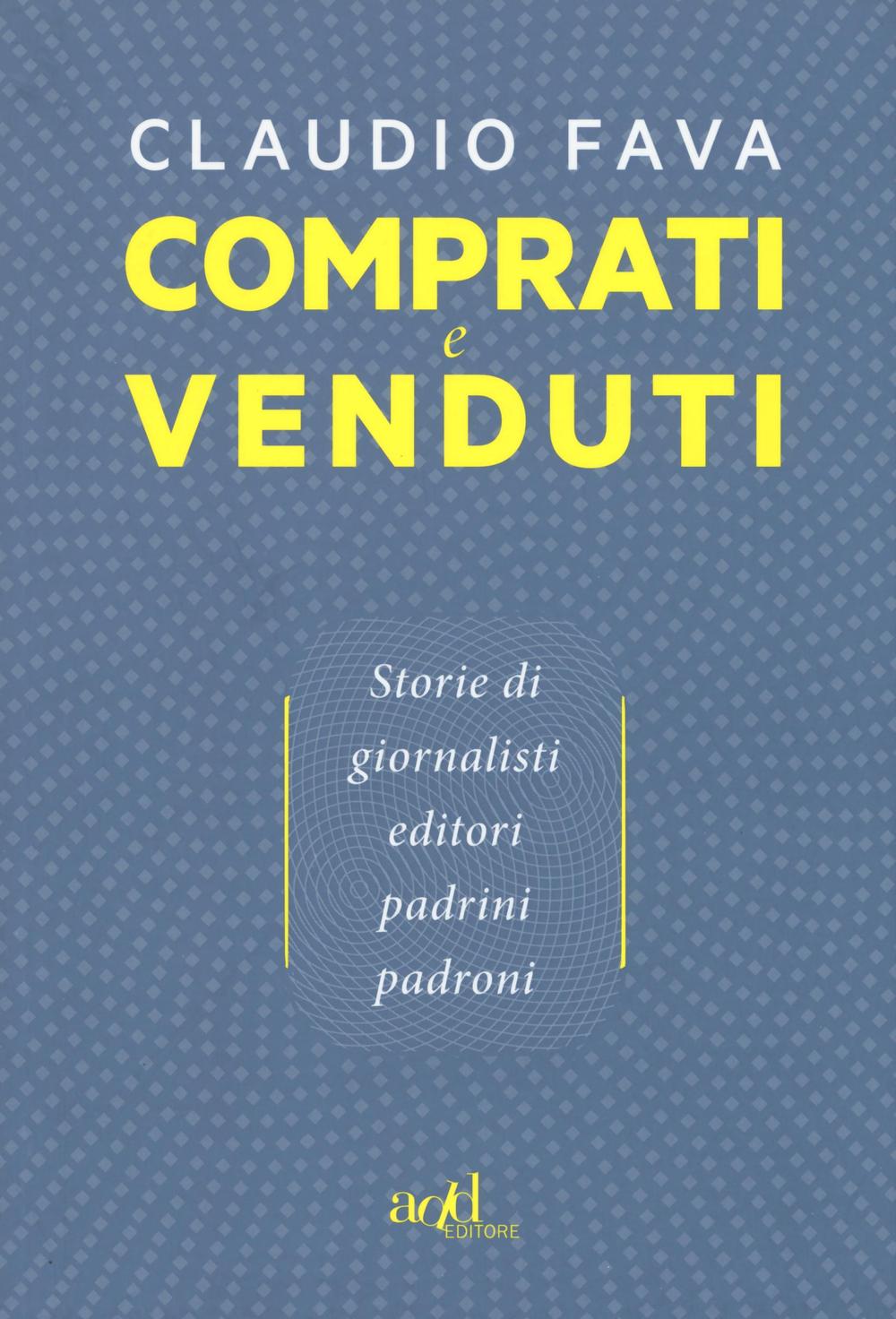 Książka Comprati e venduti. Storie di giornalisti, editori, padrini, padroni Claudio Fava