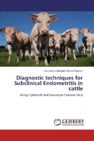 Книга Diagnostic techniques for Subclinical Endometritis in cattle Udumalpet Sampath Kumar Kalyaan