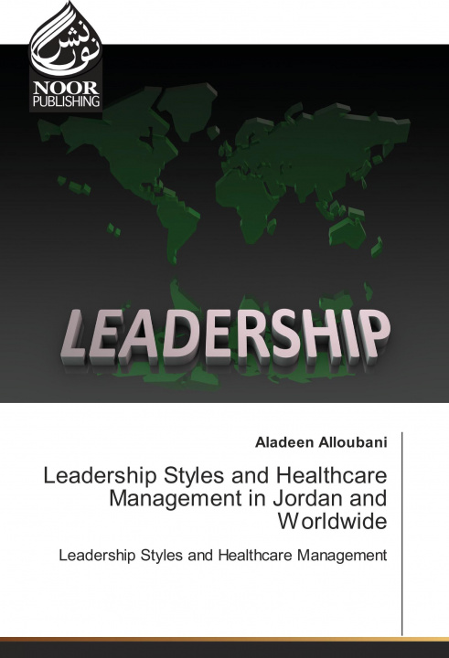 Könyv Leadership Styles and Healthcare Management in Jordan and Worldwide Aladeen Alloubani