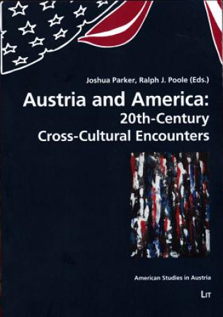 Carte Austria and America: 20th-Century Cross-Cultural Encounters Joshua Parker