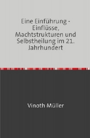 Könyv Eine Einführung - Einflüsse, Machtstrukturen und Selbstheilung im 21. Jahrhundert Vinoth Müller