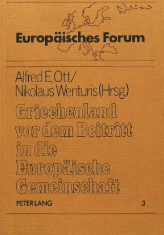 Könyv Griechenland vor dem Beitritt in die Europaeische Gemeinschaft Alfred E Ott