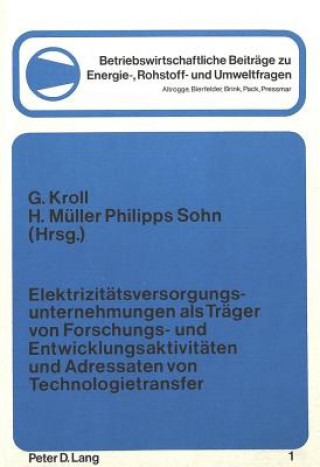Kniha Elektrizitaetsversorgungsunternehmungen als Traeger von Forschungs- und Entwicklungsaktivitaeten und Adressaten von Technologietransfer Günter Kroll