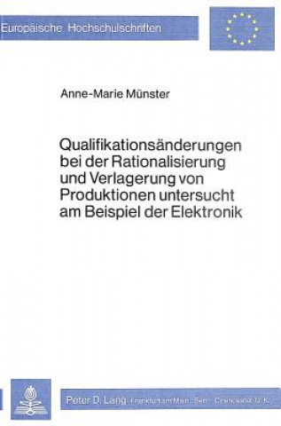 Knjiga Qualifikationsaenderungen bei der Rationalisierung und Verlagerung von Produktionen untersucht am Beispiel der Elektronik Anne-Marie Münster
