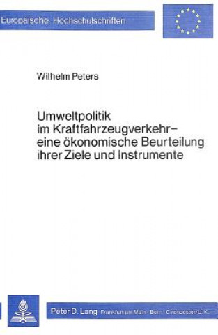 Kniha Umweltpolitik im Kraftfahrzeugverkehr - eine oekonomische Beurteilung ihrer Ziele und Instrumente Wilhelm Peters