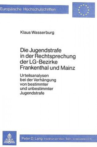 Kniha Die Jugendstrafe in der Rechtsprechung der LG-Bezirke Frankenthal und Mainz Klaus Wasserburg