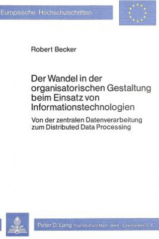 Kniha Der Wandel in der organisatorischen Gestaltung beim Einsatz von Informationstechnologien Robert Becker
