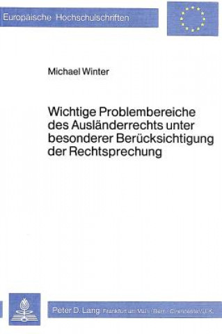 Könyv Wichtige Problembereiche des Auslaenderrechts unter besonderer Beruecksichtigung der Rechtsprechung Michael Winter
