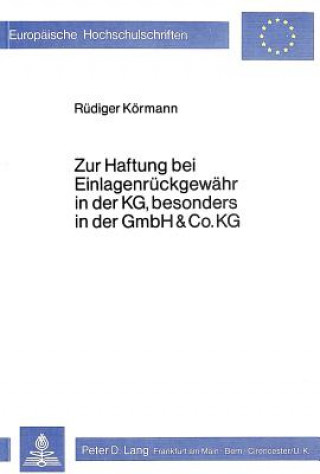 Carte Zur Haftung bei Einlagenrueckgewaehr in der KG, besonders in der GmbH & Co. KG Rüdiger Körmann