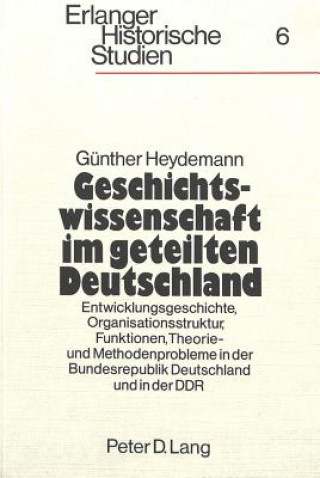 Książka Geschichtswissenschaft im geteilten Deutschland Günther Heydemann