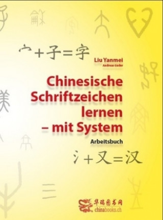 Könyv Chinesische Schriftzeichen lernen - mit System - Arbeitsbuch Yanmei Liu