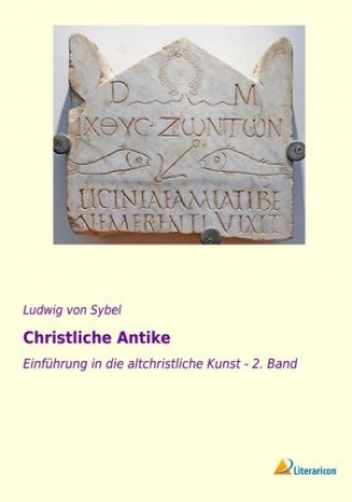 Könyv Christliche Antike Ludwig von Sybel