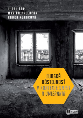 Kniha Ľudská dôstojnosť v kontexte smrti a umierania Juraj Čáp