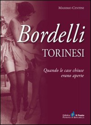 Kniha Bordelli torinesi. Quando le case chiuse erano aperte Massimo Centini