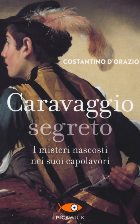 Kniha Caravaggio segreto. I misteri nascosti nei suoi capolavori Costantino D'Orazio