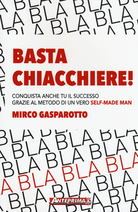 Kniha Basta chiacchiere! Conquista anche tu il successo grazie al metodo di un vero self-made man Mirco Gasparotto