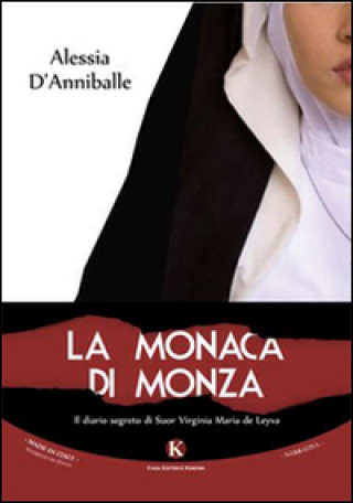 Könyv La monaca di Monza. Il diario segreto di suor Virginia Maria de Leyva Alessia D'Anniballe