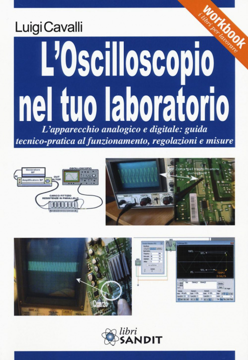 Kniha L'oscilloscopio nel tuo laboratorio. L'apparecchio analogico e digitale: guida tecnico-pratica al funzionamento, regolazioni e misure Luigi Cavalli