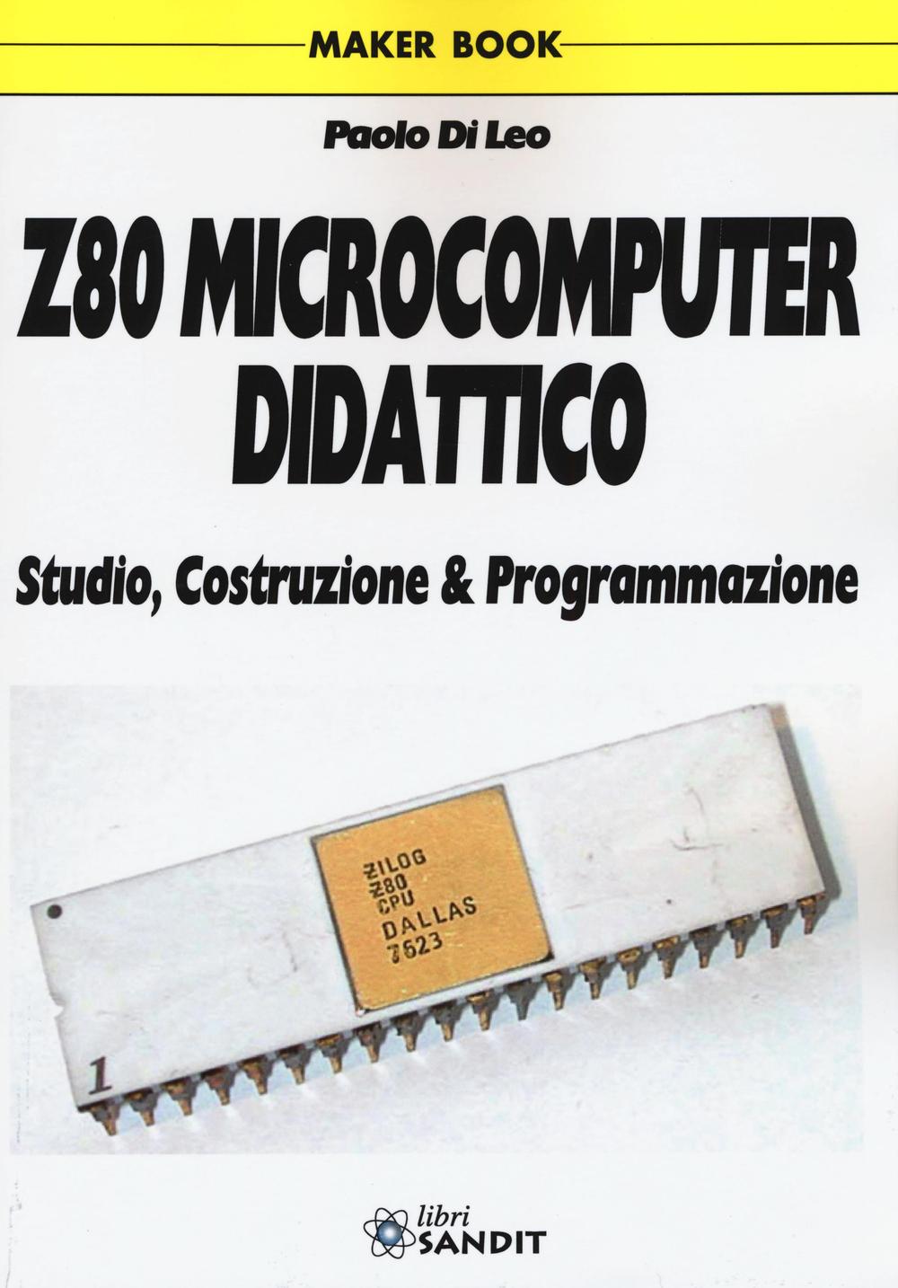 Kniha Z80 microcomputer didattico. Studio, costruzione & programmazione Paolo Di Leo