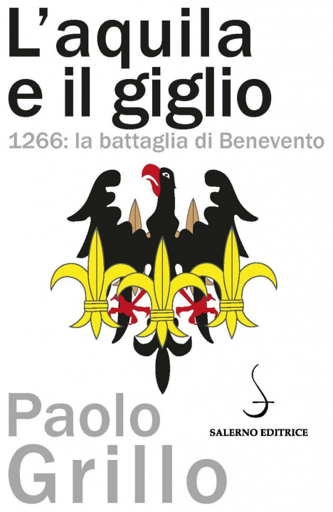 Könyv L'Aquila e il giglio. 1266: la battaglia di Benevento Paolo Grillo