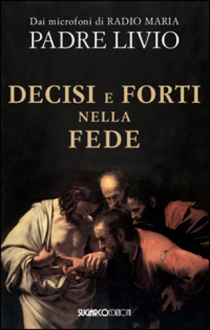 Libro Decisi e forti nella fede Livio Fanzaga