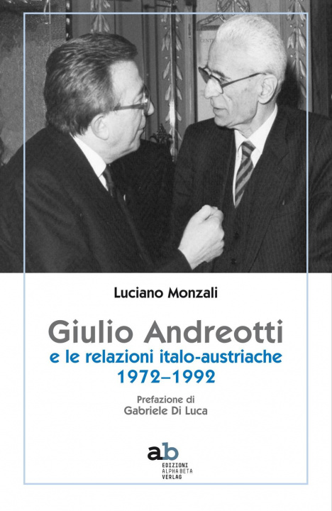 Kniha Giulio Andreotti e le relazioni italo-austriache 1972-1992 Luciano Monzali