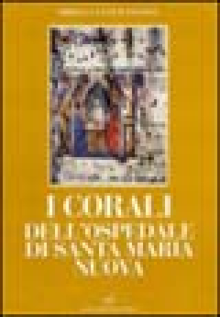 Kniha I corali dell'Ospedale di Santa Maria Nuova Mirella Levi D'Ancona
