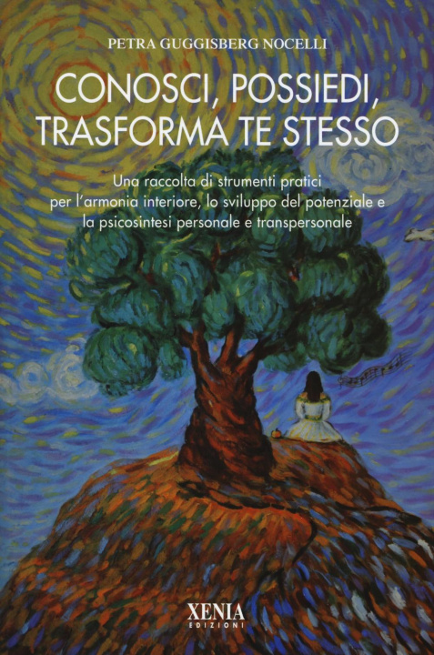 Книга Conosci, possiedi, trasforma te stesso. Una raccolta di strumenti pratici per l'armonia interiore, lo sviluppo del potenziale e la psicosintesi person Petra Guggisberg Nocelli