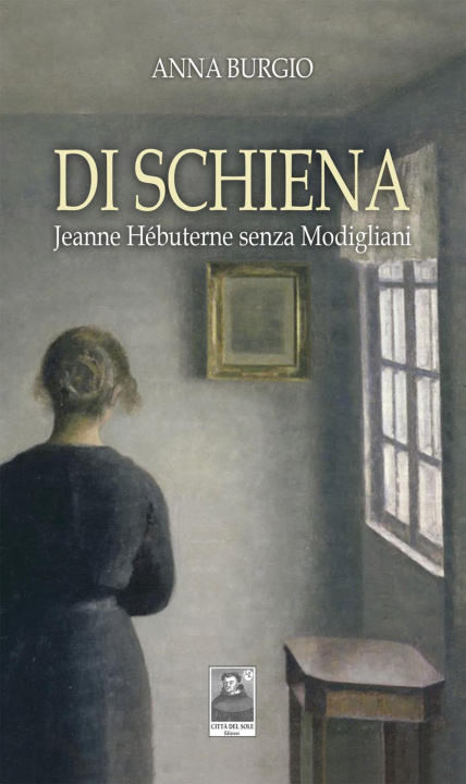 Buch Di schiena. Jeanne Hébuterne senza Modigliani Anna Burgio