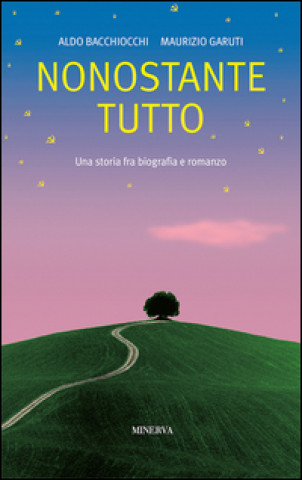 Kniha Nonostante tutto. Una storia fra biografia e romanzo Aldo Bacchiocchi