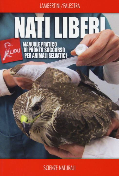 Kniha Nati liberi. Manuale pratico di pronto soccorso per animali selvatici Marco Lambertini