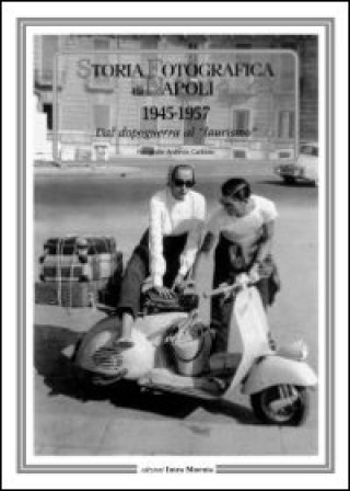 Kniha Storia fotografica di Napoli (1945-1957). Dal dopoguerra al «laurismo» A. Wanderlingh