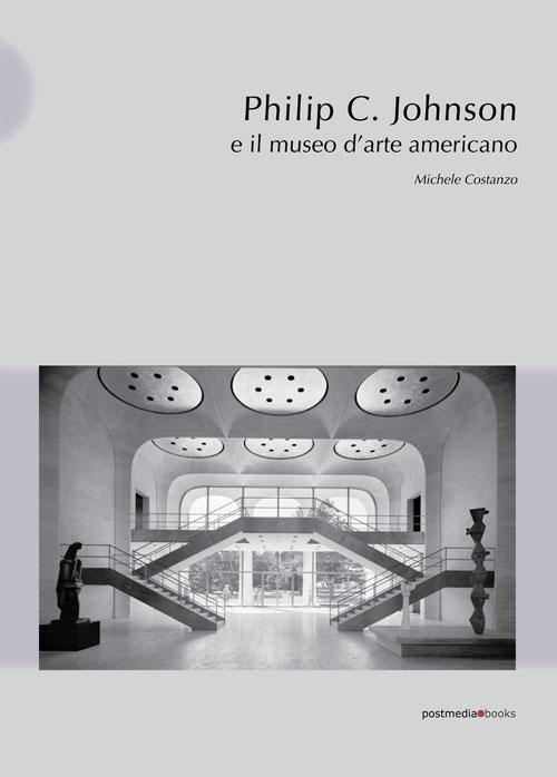Könyv Philip C. Johnson e il museo d'arte americano Michele Costanzo