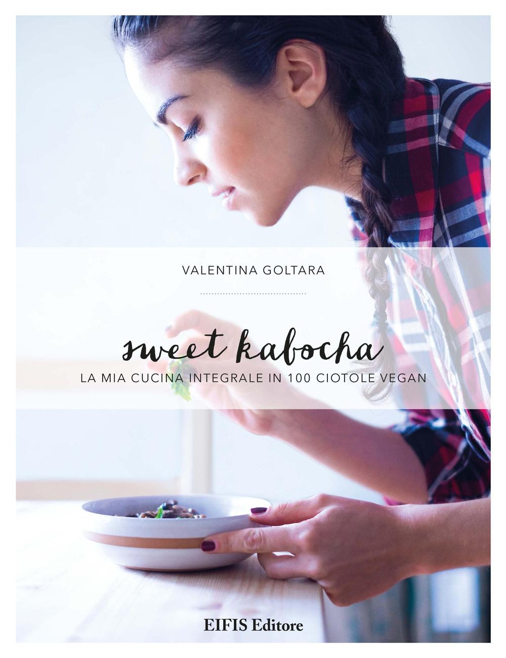 Könyv Sweet kabocha. La mia cucina integrale in 100 ciotole vegan Valentina Goltara