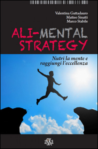 Kniha Ali-mental strategy. Nutri la mente e raggiungi l'eccellenza Valentina Guttadauro