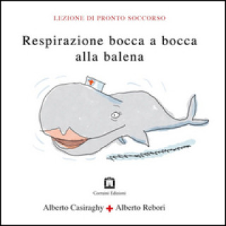 Kniha Respirazione bocca a bocca alla balena Alberto Casiraghy