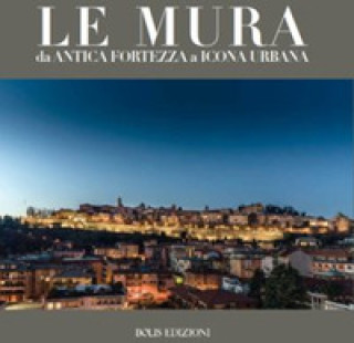 Kniha Le mura. Da antica fortezza a icona urbana 