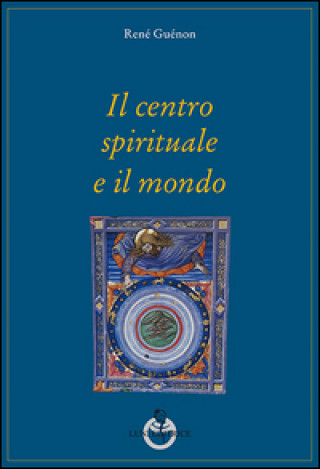 Kniha Il centro spirituale e il mondo René Guénon