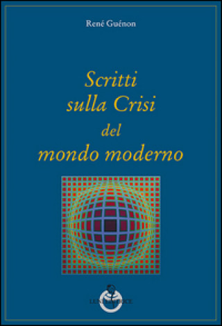 Kniha Scritti sulla crisi del mondo moderno René Guénon