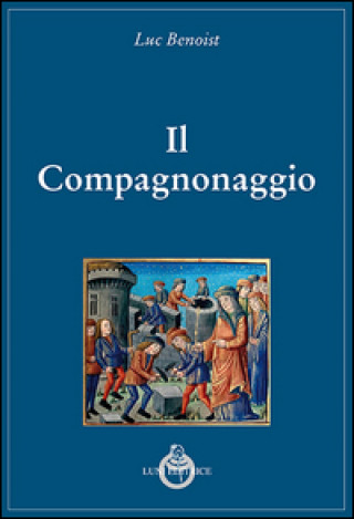 Libro Il compagnonaggio Luc Benoist